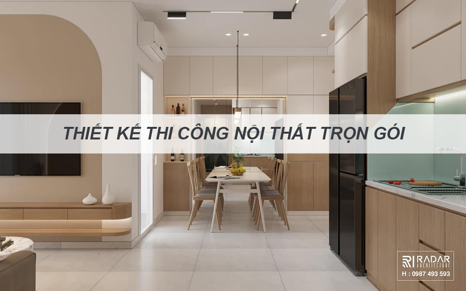 THIẾT KẾ THI CÔNG NỘI THẤT CHUNG CƯ TRỌN GÓI LÀ GÌ? ƯU ĐIỂM VÀ NHƯỢC ĐIỂM MANG LẠI